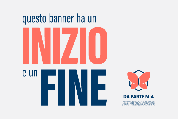 Questo banner ha un inizio e un fine
Campagna nazionale per la donazione del corpo e dei tessuti post mortem ai fini di studio, formazione e ricerca