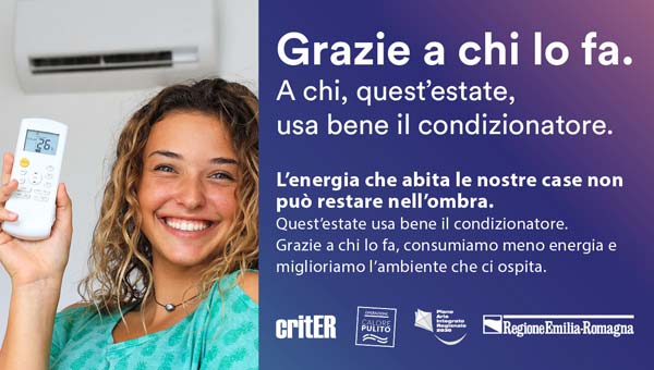 Grazie a chi lo fa.
A chi, quest’estate, usa bene il condizionatore.
 
L’energia che abita le nostre case non può restare nell’ombra.
Quest’estate usa bene il condizionatore.
Grazie a chi lo fa, consumiamo meno energia e miglioriamo l’ambiente che ci ospita.

