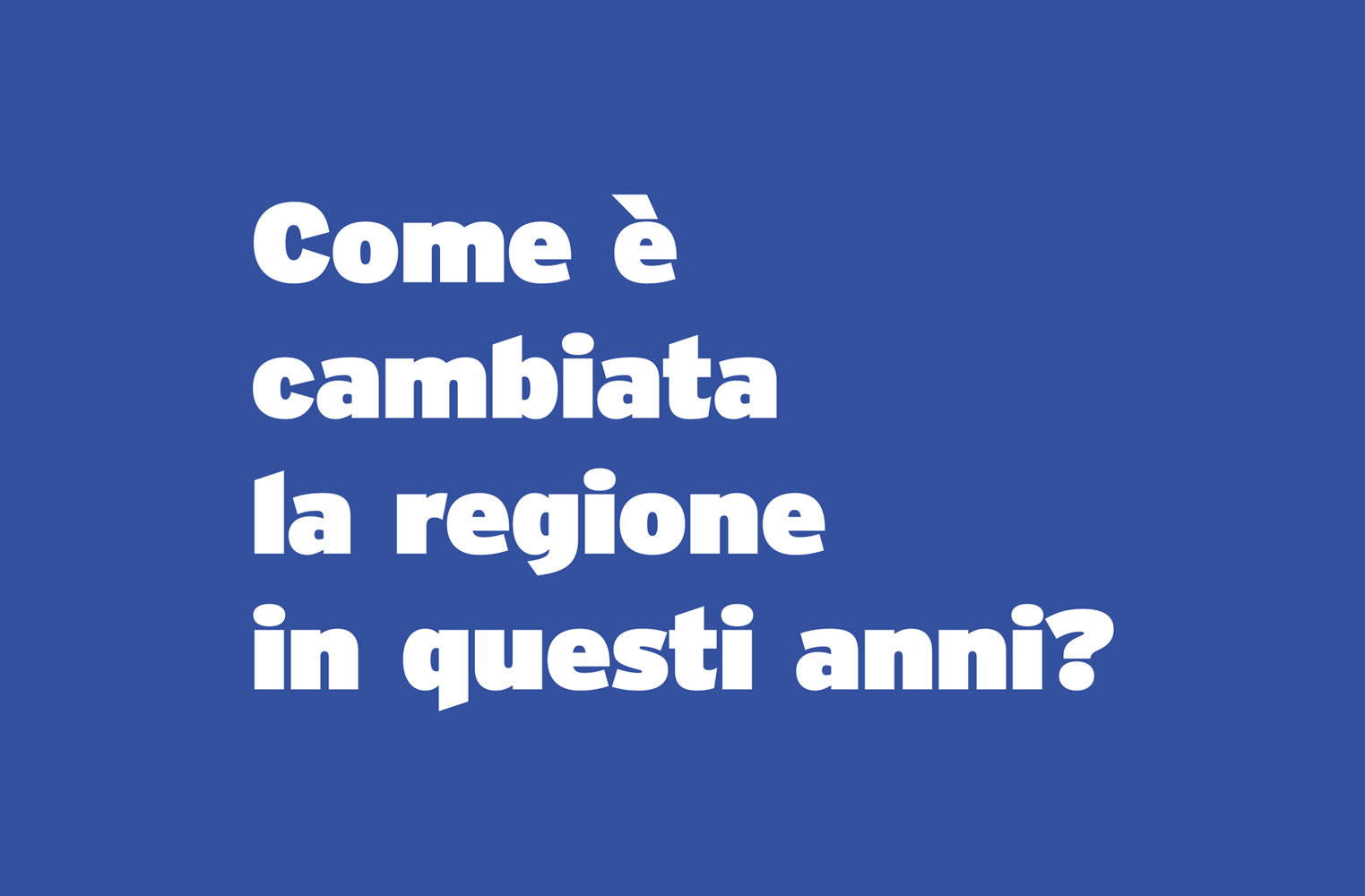 Come è cambiata la regione in questi anni?
