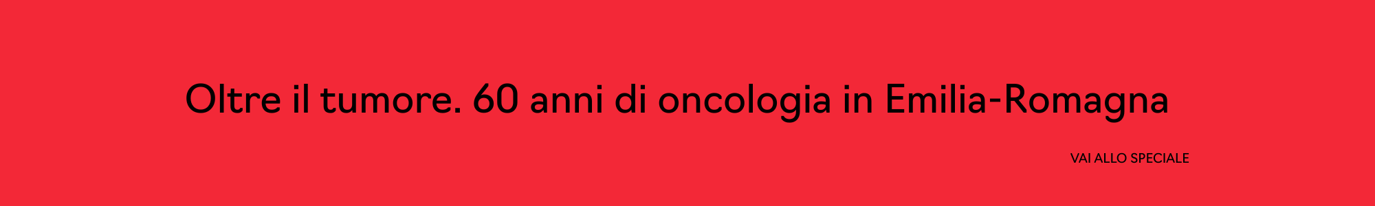 Vai allo speciale "Oltre il tumore. 60 anni di oncologia in Emilia-Romagna"