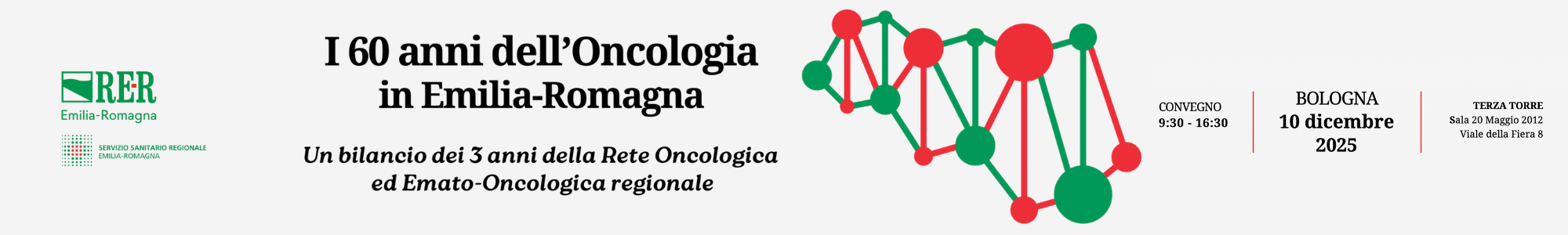 Banner del convegno "I 60 anni dell'oncologia in Emilia-Romagna. Un bilancio dei 3 anni della Rete oncologica ed Emato-oncologica regionale" in programma a Bologna il 10 dicembre, dalle ore 9,30 alle 16,30 presso la Terza Torre, Sala 20 Maggio, Viale della fiera 8