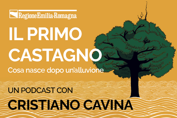 Non quel che è stato perso, ma quel che cresce.
'Il primo castagno' è un podcast della Regione Emilia-Romagna con lo scrittore casolano Cristiano Cavina, che a partire dal suo ultimo libro 'Tropico del fango', racconta i due anni dopo l'alluvione di maggio 2023. Perché essere tristi e spietati è troppo normale.