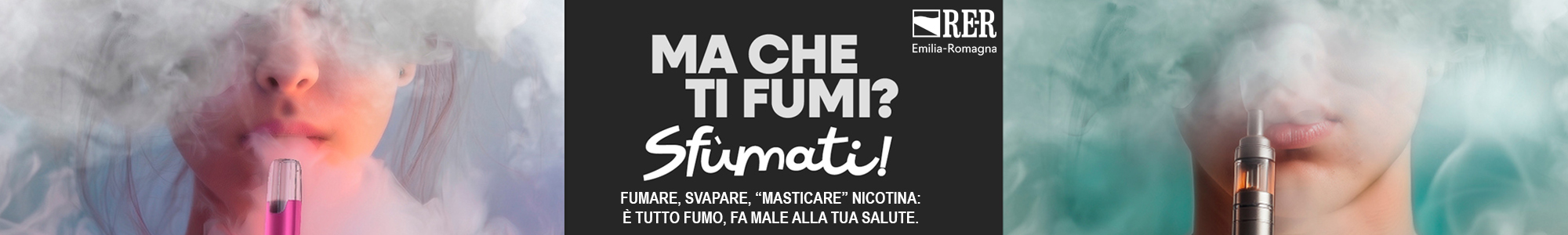 Consulta la sezione dedicata alla campagna di sensibilizzazione sui rischi del fumo e delle svapo
